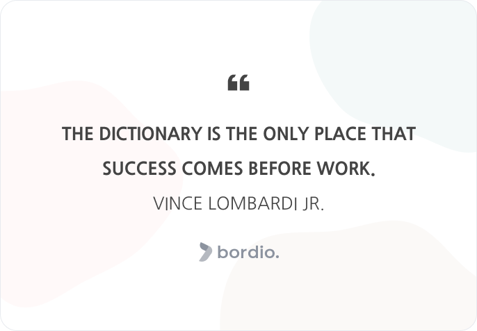 The dictionary is the only place that success comes before work. Vince Lombardi Jr.